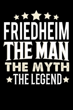 Notizbuch: Friedheim The Man The Myth The Legend (Liniert, 120 Seiten, Softcover mit mattem Finish) f�r den Vater, Bruder, Onkel, Opa uvm. die den Namen, Vornamen Friedheim haben