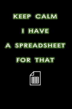 Paperback Keep Calm I Have A Spreadsheet For That: Coworker Office Funny Workplace Humor Gag Notebook Wide Ruled Lined Journal 6x9 Inch ( Legal ruled ) Family G Book