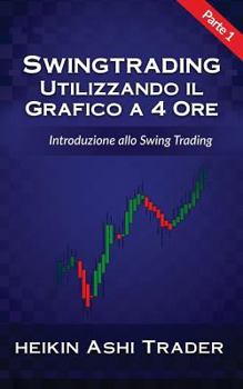 Paperback Swing Trading Utilizzando il Grafico a 4 Ore 1: Parte 1: Introduzione allo Swing Trading [Italian] Book