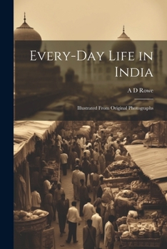 Paperback Every-day Life in India: Illustrated From Original Photographs Book