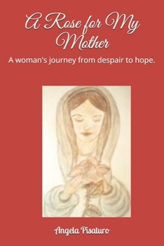 A Rose for My Mother: A woman's journey from despair to hope.