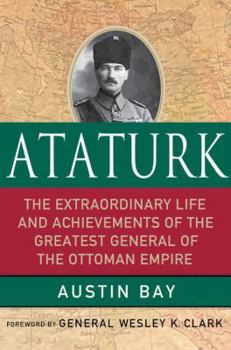 Hardcover Ataturk: Lessons in Leadership from the Greatest General of the Ottoman Empire Book