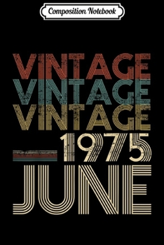 Composition Notebook: Retro Classic Vintage Born In JUNE 1975 Aged 44 Years Old Journal/Notebook Blank Lined Ruled 6x9 100 Pages
