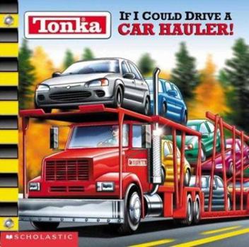 If I Could Drive A Hauler - Book  of the Tonka:  If I Could Drive