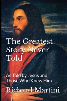 Paperback The Greatest Story Never Told as Told by Jesus and Those Who Knew Him Book