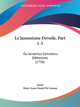 Paperback Le Jansenisme Devoile, Part 1-3: Ou Jansenius Convaincu D'Atheisme (1736) [French] Book