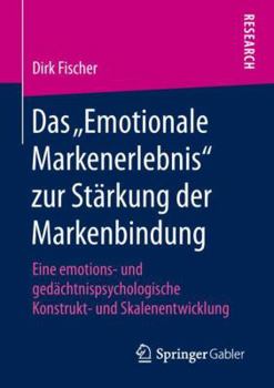 Paperback Das "Emotionale Markenerlebnis" Zur Stärkung Der Markenbindung: Eine Emotions- Und Gedächtnispsychologische Konstrukt- Und Skalenentwicklung [German] Book