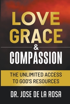 Paperback Love Grace & Compassion The Unlimited Access to God's Resources Book