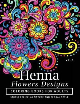 Paperback Henna Flowers Designs Coloring Books for Adults: An Adult Coloring Book Featuring Mandalas and Henna Inspired Flowers, Animals, Yoga Poses, and Paisle Book