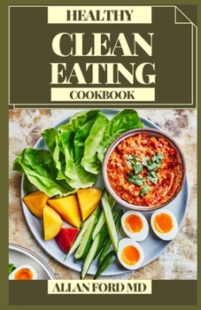 Paperback Healthy Clean Eating Cookbook: New Plans and Simple Dinner Plans for a Sound Eating routine Book