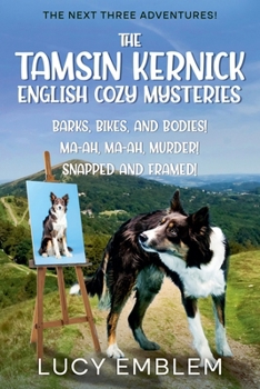 The Tamsin Kernick English Cozy Mysteries - The Next Three Adventures!: Barks, Bikes, and Bodies! Ma-ah, Ma-ah, Murder! Snapped and Framed! (The Tamsin Kernick English Cozy Mysteries Collections)