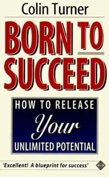 Mass Market Paperback Born to Succeed: How to Release Your Unlimited Potential Book