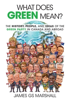 Paperback What Does Green Mean?: The History, People, and Ideas of the Green Party in Canada and Abroad Book