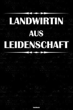 Landwirtin aus Leidenschaft Notizbuch: Landwirtin Journal DIN A5 liniert 120 Seiten Geschenk