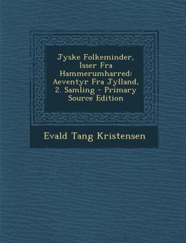 Paperback Jyske Folkeminder, Isser Fra Hammerumharred: Aeventyr Fra Jylland, 2. Samling [Danish] Book