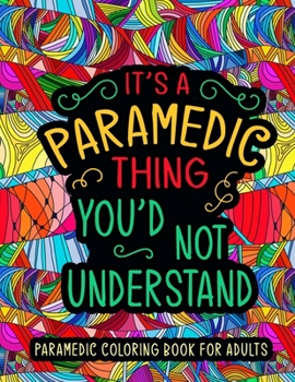 Paramedic Coloring Book for Adults: A Snarky & Humorous EMS Coloring Book for Stress Relief & Relaxation | Paramedic Gifts for Women, Men and Retirement.