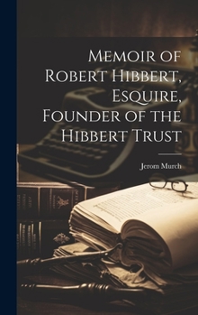 Hardcover Memoir of Robert Hibbert, Esquire, Founder of the Hibbert Trust Book