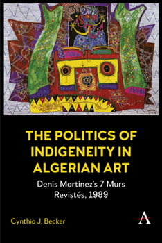 The Politics of Indigeneity in Algerian Art: Denis Martinez’s 7 Murs Revistés, 1989