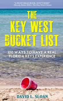 Hardcover The Key West Bucket List (100 Ways To Have A Real Florida Keys Experience) Book