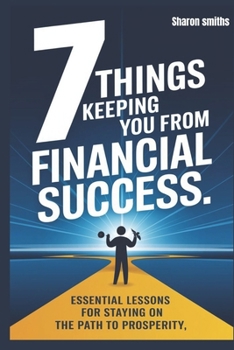 Paperback 7 Things Keeping You from Financial Success: Essential lessons for staying on the path to prosperity Book