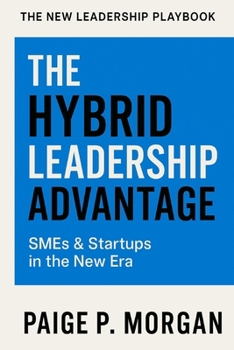 Paperback The Hybrid Leadership Advantage: SMEs & Startups in the New Era Book
