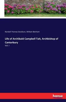 Paperback Life of Archibald Campbell Tait, Archbishop of Canterbury: Vol. I Book