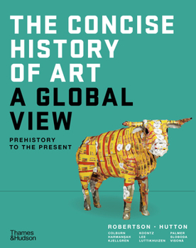The Concise History of Art: A Global View: Prehistory to the Present
