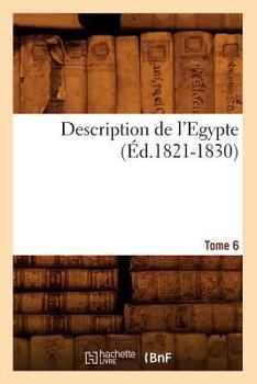 Paperback Description de l'Egypte Tome 6 (Éd.1821-1830) [French] Book