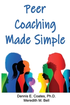 Paperback Peer Coaching Made Simple: How to Do the 6 Things That Matter Most When Helping Someone Improve a Skill Book