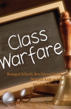 Paperback Class Warfare: Besieged Schools, Bewildered Parents, Betrayed Kids and the Attack on Excellence Book