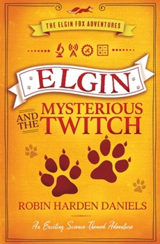 Paperback Elgin and The Mysterious Twitch: An Exciting Science-Themed Adventure Book