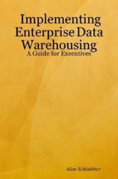Paperback Implementing Enterprise Data Warehousing: A Guide for Executives Book