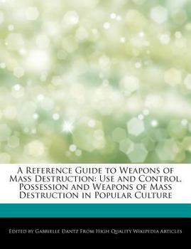 Paperback A Reference Guide to Weapons of Mass Destruction: Use and Control, Possession and Weapons of Mass Destruction in Popular Culture Book