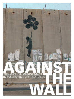 Paperback Against the Wall: The Art of Resistance in Palestine Book