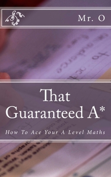 Paperback That Guaranteed A*: How to Ace your A Level Maths Book