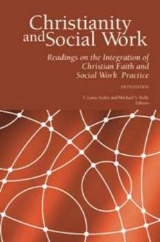 Paperback Christianity and Social Work: Readings on the Integration of Christian Faith and Social Work Practice (Fifth Edition) Book
