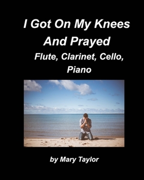 Paperback I Got Down On My Knees And Prayed Flute, Clarinet, Cello, Piano: Flute Clarinet, Cello Piano, Religious, Chords Church Band Praise Worship Book