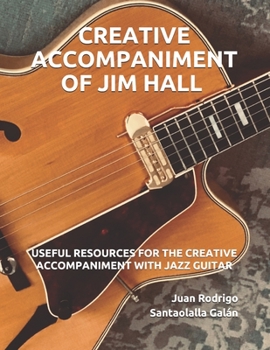 Paperback Creative Accompaniment of Jim Hall: Useful Resources for the Creative Accompaniment with Jazz Guitar Book
