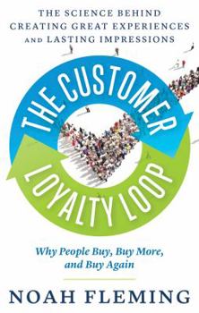 Paperback The Customer Loyalty Loop: The Science Behind Creating Great Experiences and Lasting Impressions Book