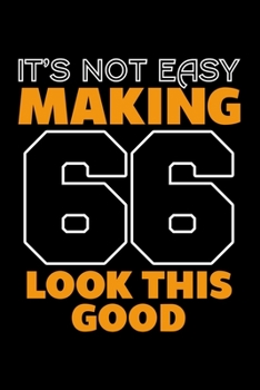 Paperback It's Not Easy Making 66 Look This Good: Dot Grid Journal, Diary, Notebook, 6x9 inches with 120 Pages. Book