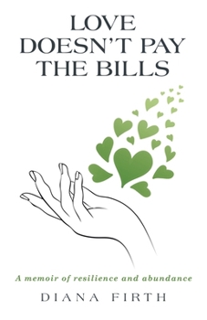 Paperback Love Doesn't Pay the Bills: A memoir of resilience and abundance Book