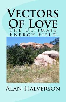 Vectors of Love: The Ultimate Energy Field