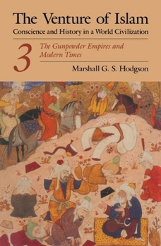 Paperback The Venture of Islam, Volume 3: The Gunpowder Empires and Modern Times Book