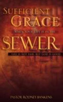 Paperback Sufficient Grace when Your Life is in the Sewer Book