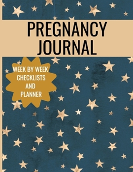 Paperback Pregnancy Journal: Week By Week Checklists And Planner: 40 Weeks of Planning, Journaling, Reflections, Tracking And Activities To Capture Book