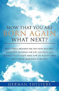 Paperback Now That You Are Born Again, What Next?: Jesus Christ provided the two most beautiful redemptive blessings for you: salvation and healing. Get to enjo Book