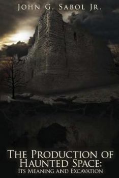 Paperback The Production of Haunted Space: It's Meaning and Excavation Book