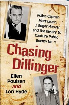 Paperback Chasing Dillinger: Police Captain Matt Leach, J. Edgar Hoover and the Rivalry to Capture Public Enemy No. 1 Book