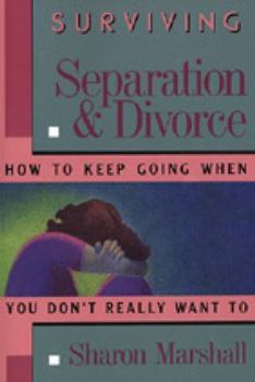 Paperback Surviving Separation & Divorce: How to Keep Going When You Don't Really Want To Book