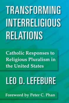 Paperback Transforming Interreligious Relations: Catholic Responses to Religious Pluralism in the United States Book